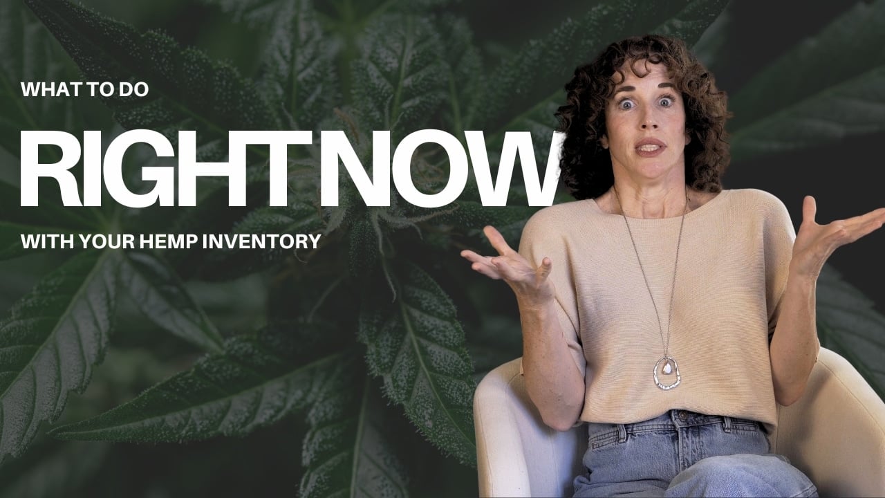 What to do right now with your hemp inventory before December 11.